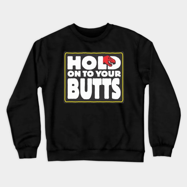 Hold on to your butts Crewneck Sweatshirt by ZombieNinjas